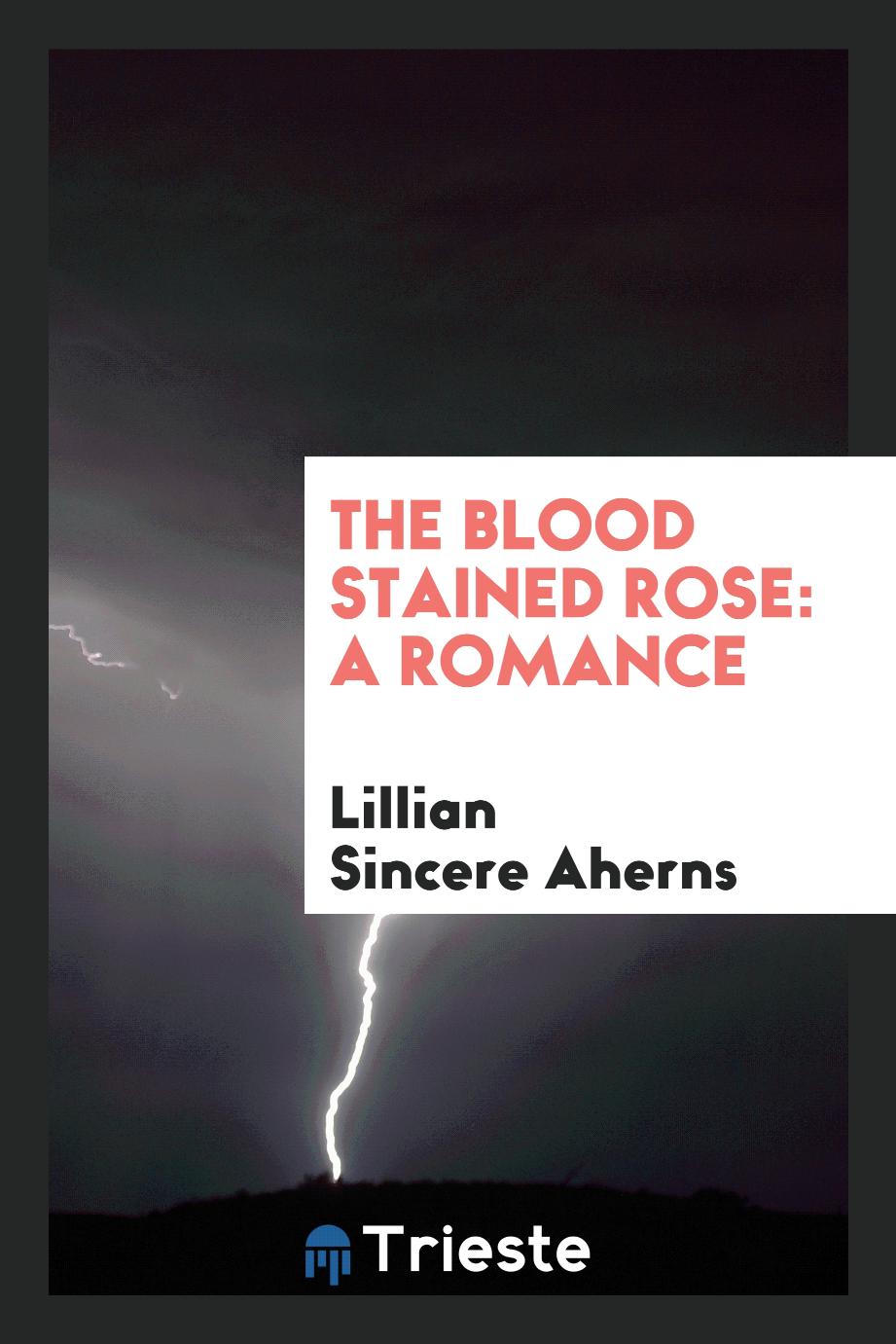 The Blood Stained Rose: A Romance