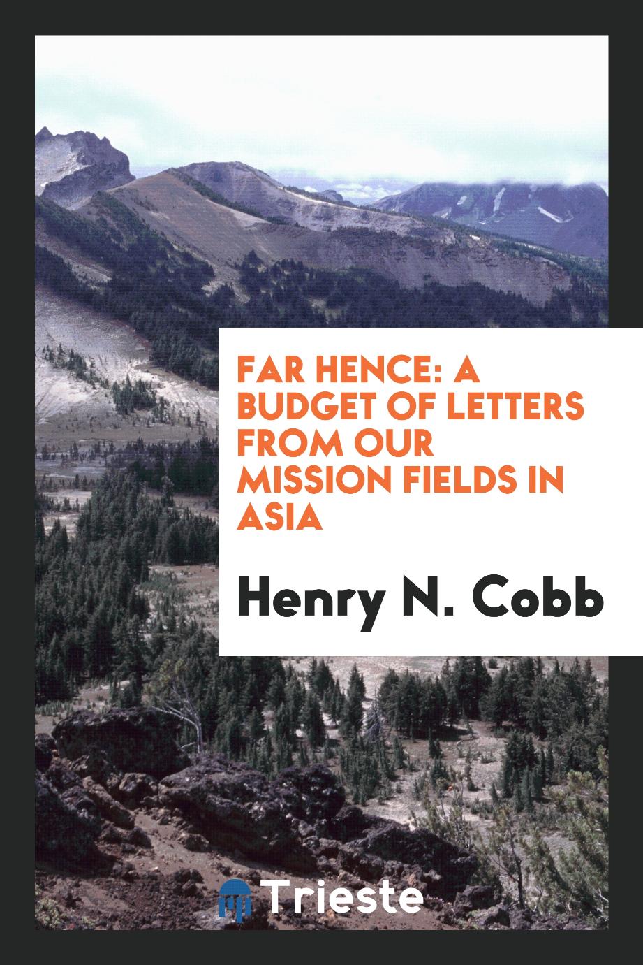 Far hence: a budget of letters from our mission fields in Asia