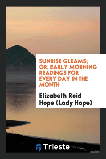 Sunrise Gleams; Or, Early Morning Readings for Every Day in the Month