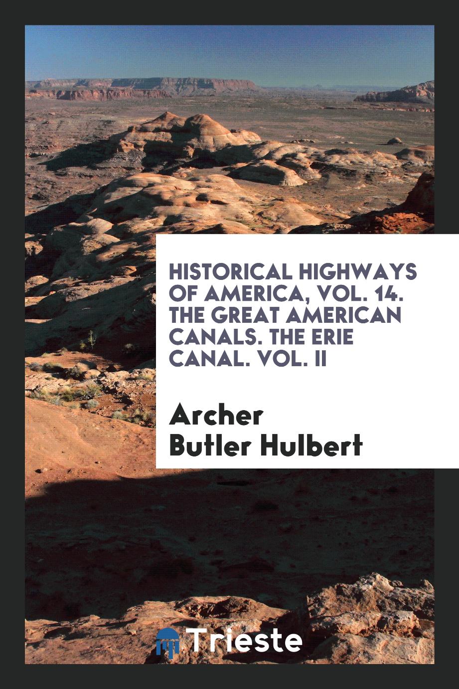 Historical highways of America, Vol. 14. The Great American canals. The Erie canal. Vol. II