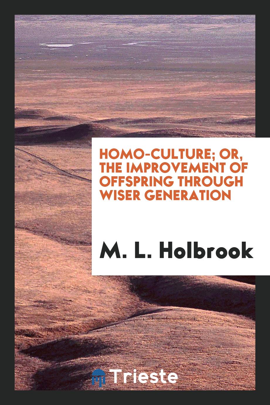 Homo-culture; or, the improvement of offspring through wiser generation