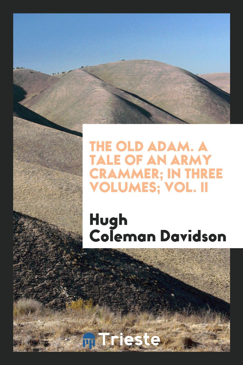 The old Adam. A tale of an army crammer; In three volumes; Vol. II