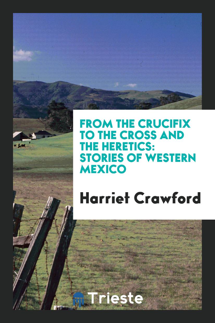 From the Crucifix to the Cross and the Heretics: Stories of Western Mexico
