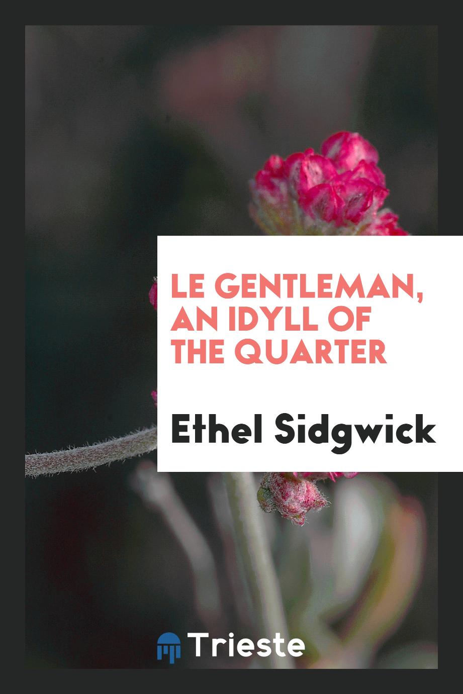 Le Gentleman, an Idyll of the Quarter