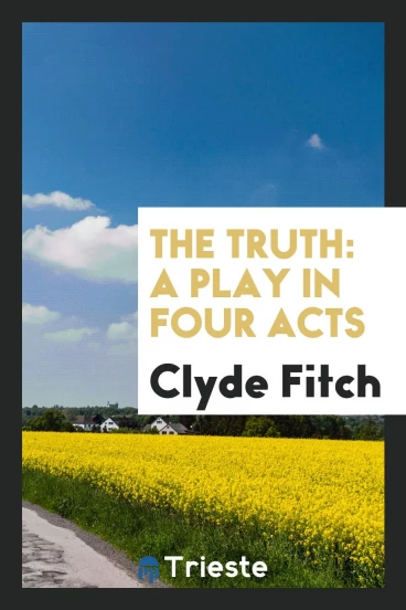 The truth: a play in four acts