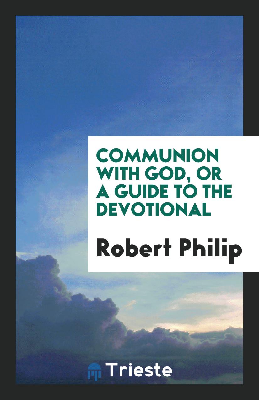 Communion with God, or A Guide to the Devotional