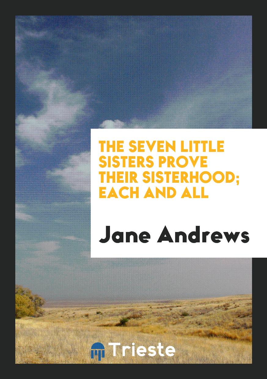 The Seven Little Sisters Prove Their Sisterhood; Each and All