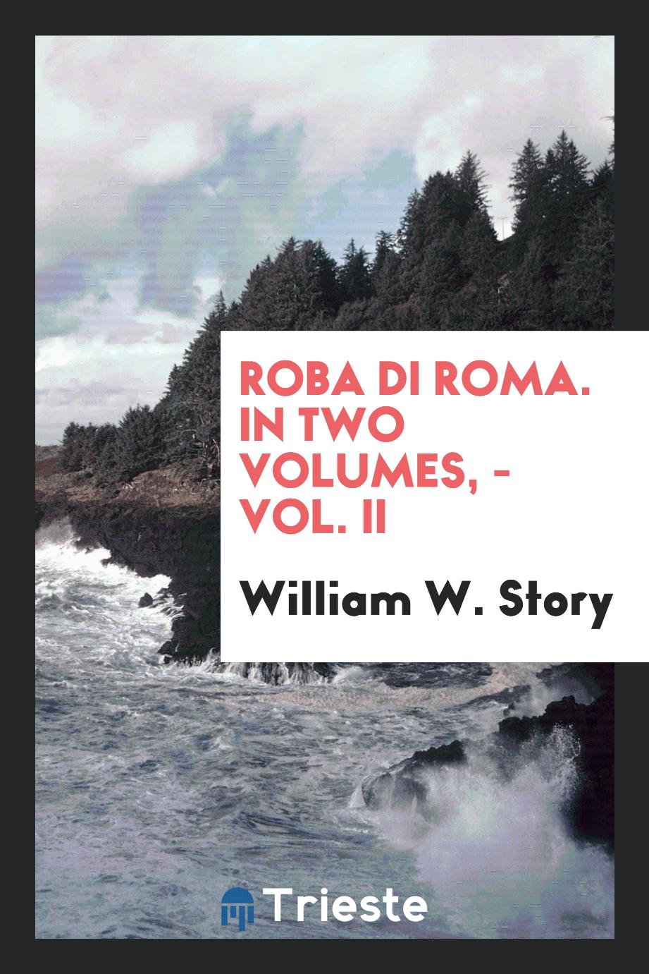 Roba Di Roma. In Two Volumes, - Vol. II