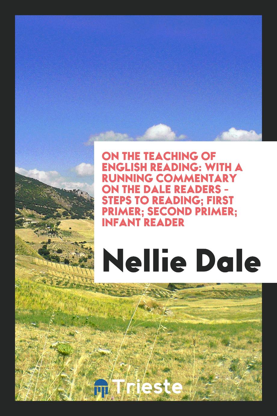 On the teaching of English reading: with a running commentary on the Dale readers - steps to reading; first primer; second primer; infant reader