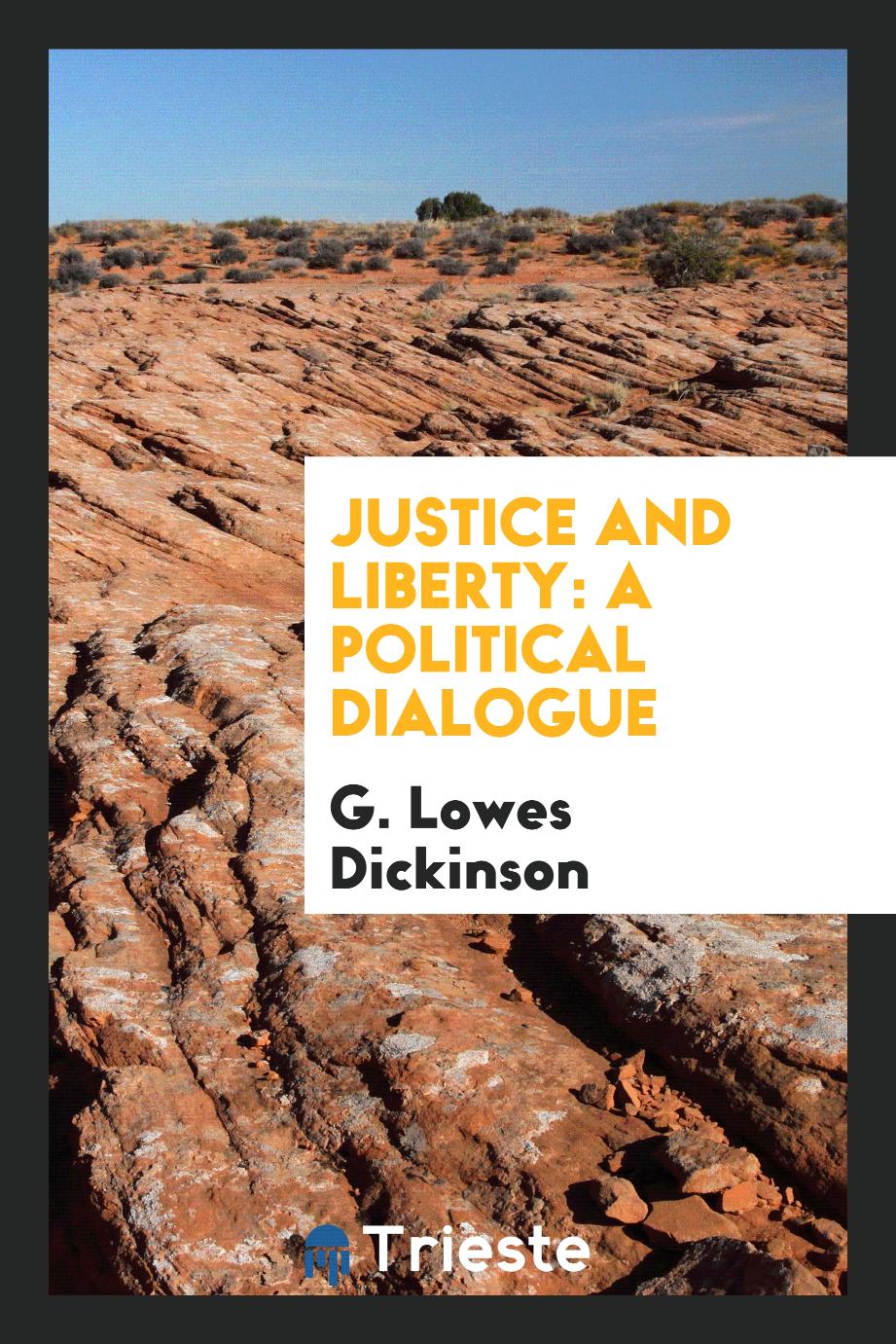 G. Lowes Dickinson - Justice and liberty: a political dialogue