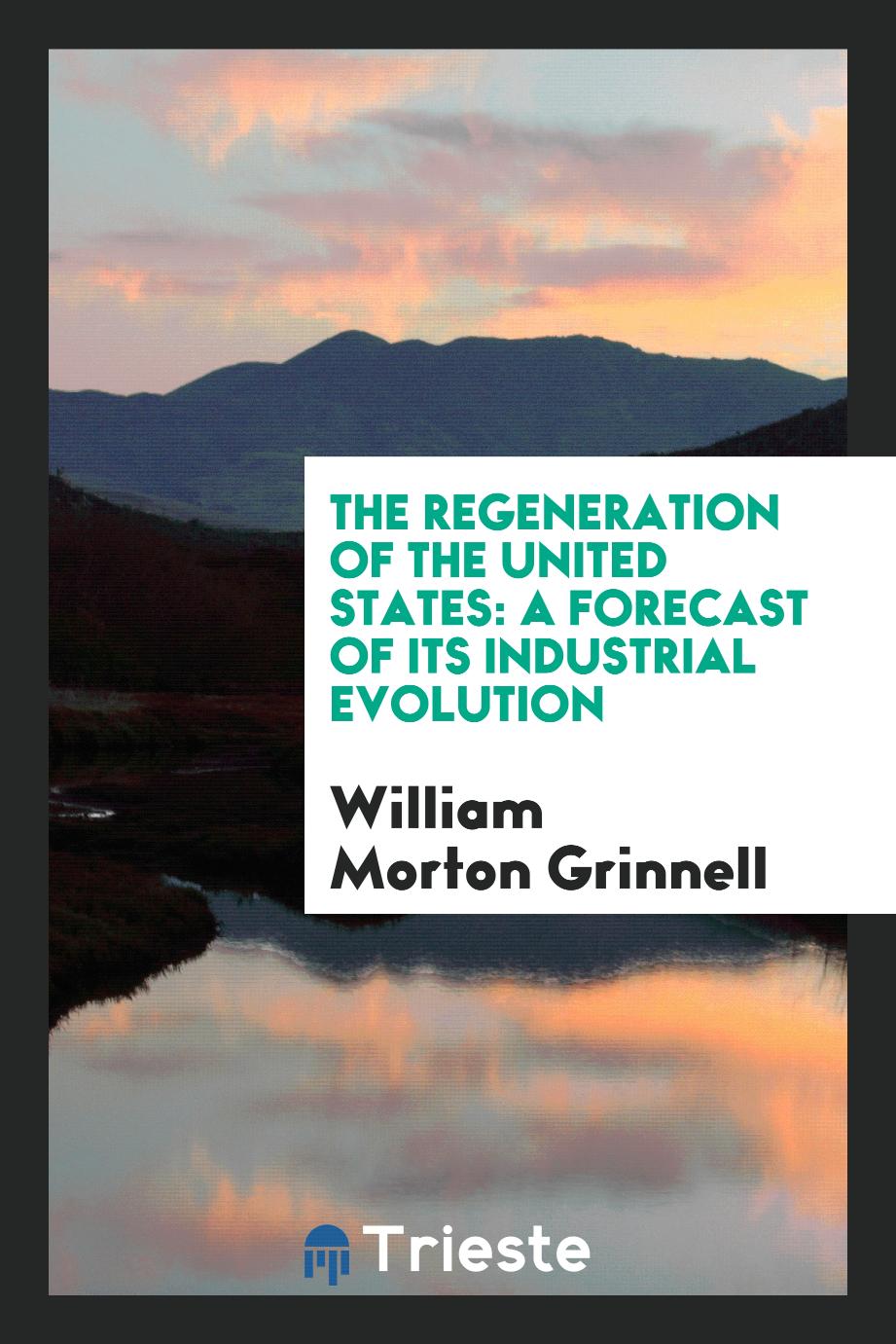 The Regeneration of the United States: A Forecast of Its Industrial Evolution