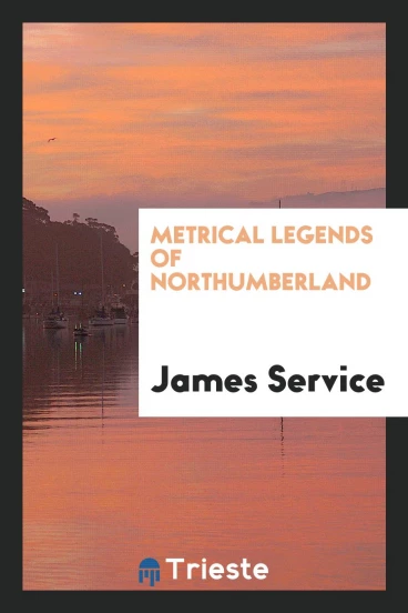 Metrical Legends of Northumberland