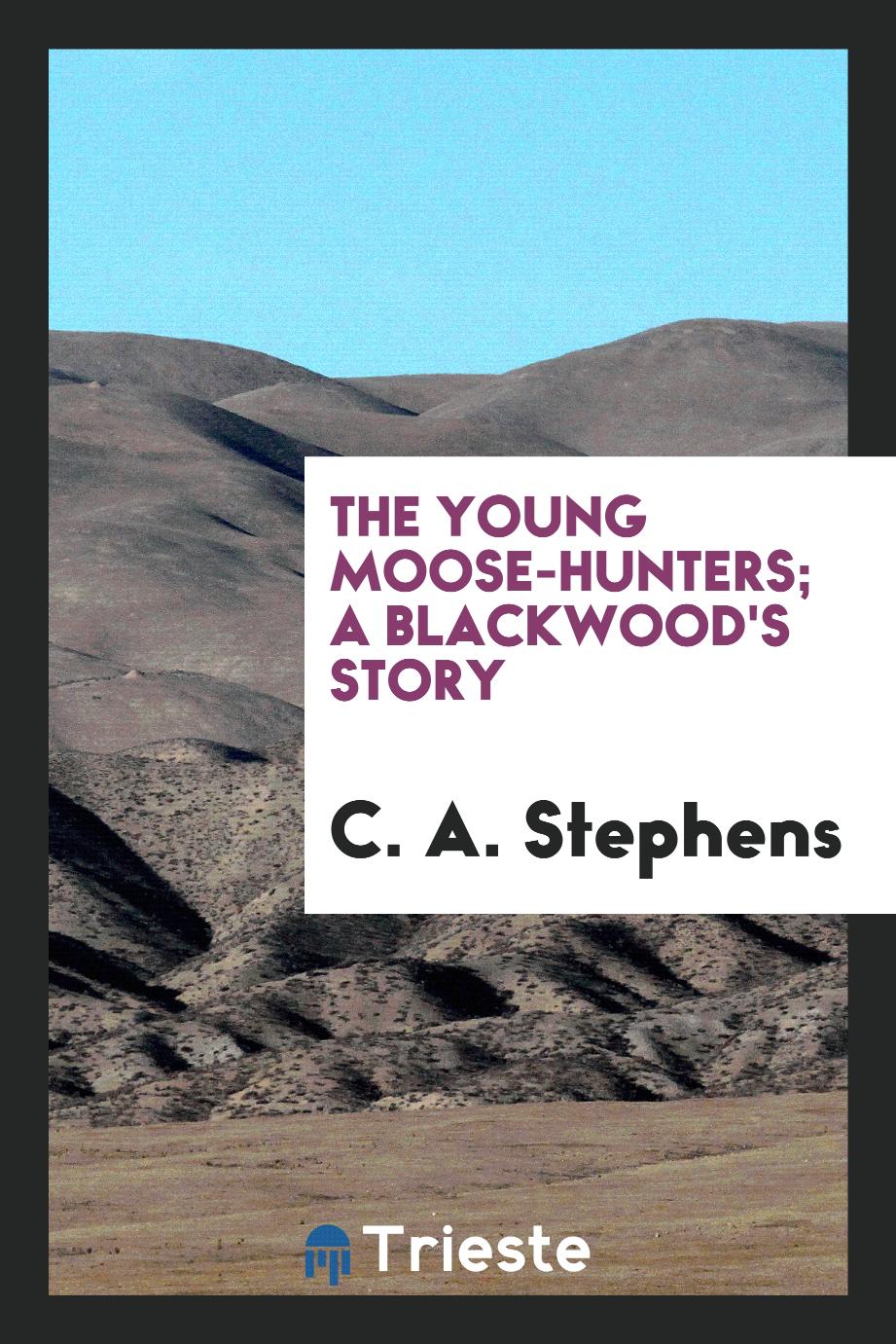 The young moose-hunters; a blackwood's story