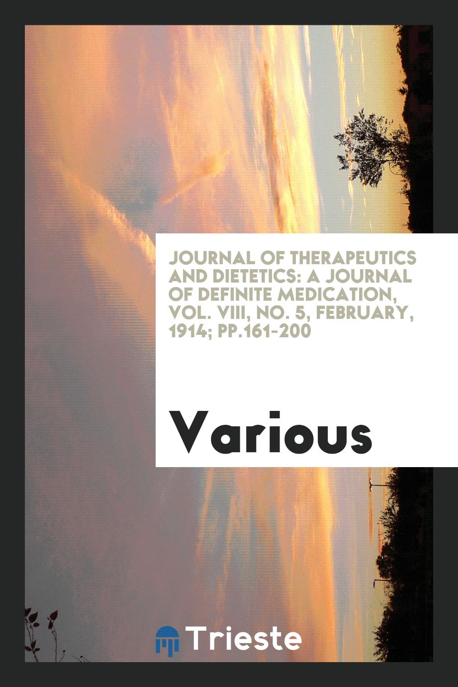 Journal of Therapeutics and Dietetics: a journal of definite medication, Vol. VIII, No. 5, february, 1914; pp.161-200
