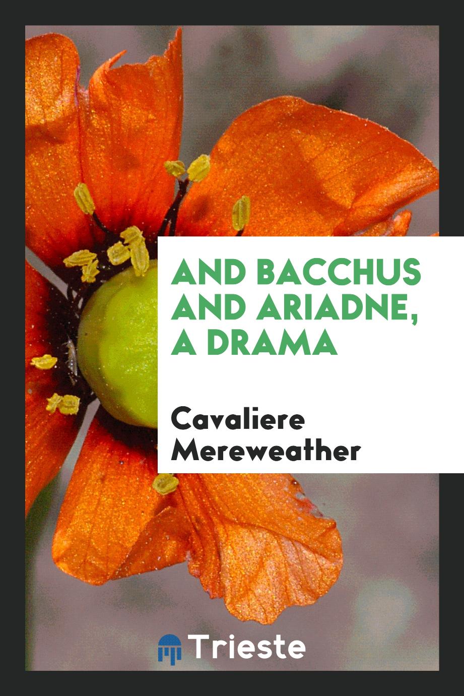 And Bacchus and Ariadne, a drama