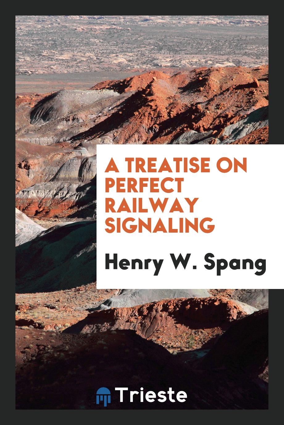 A Treatise on Perfect Railway Signaling