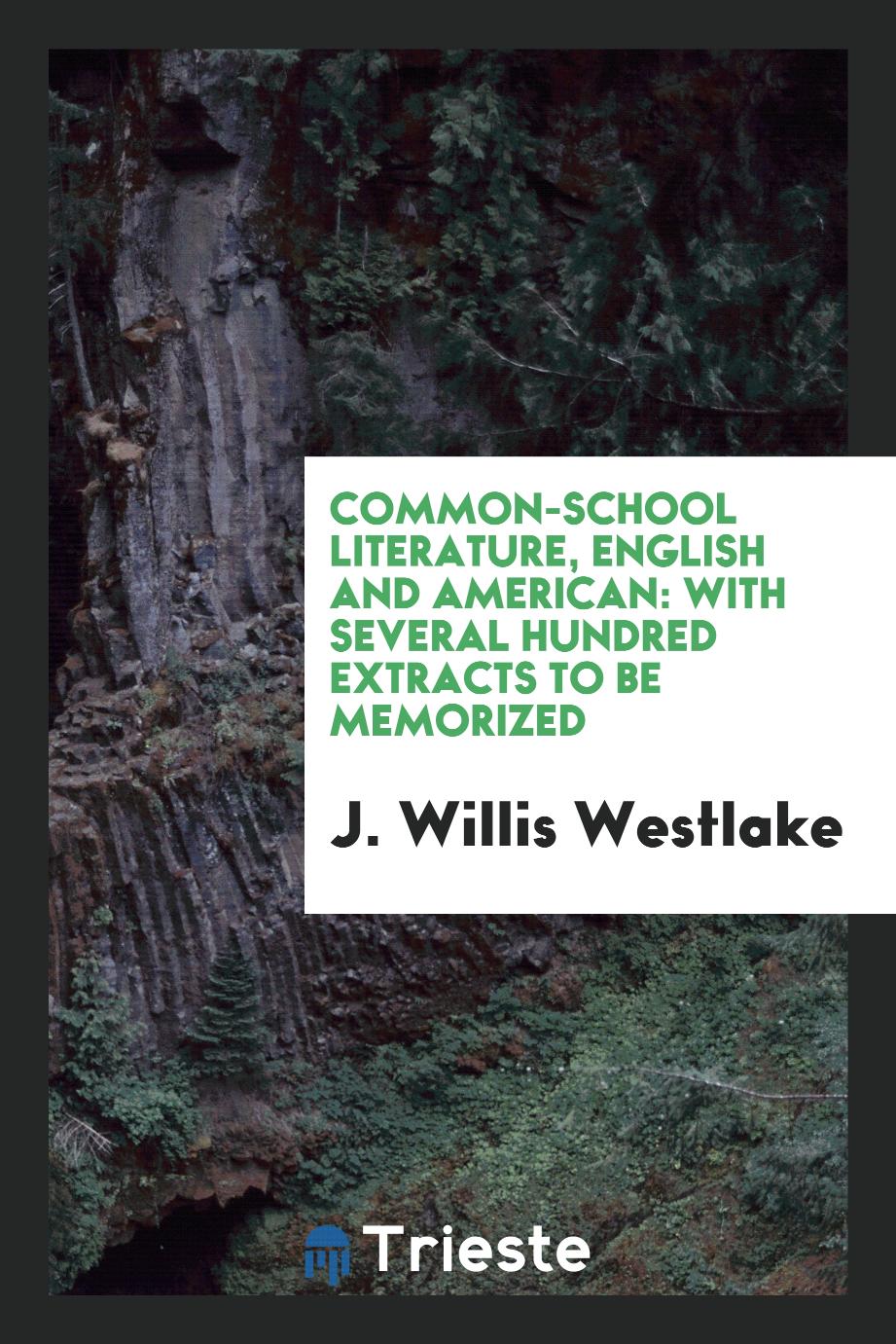 Common-School Literature, English and American: With Several Hundred Extracts to be Memorized