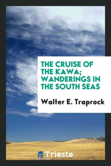 The cruise of the Kawa; wanderings in the South seas