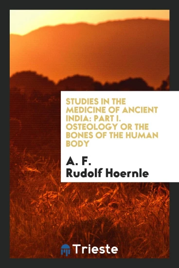 Studies in the Medicine of Ancient India: Part I. Osteology or the Bones of the Human Body