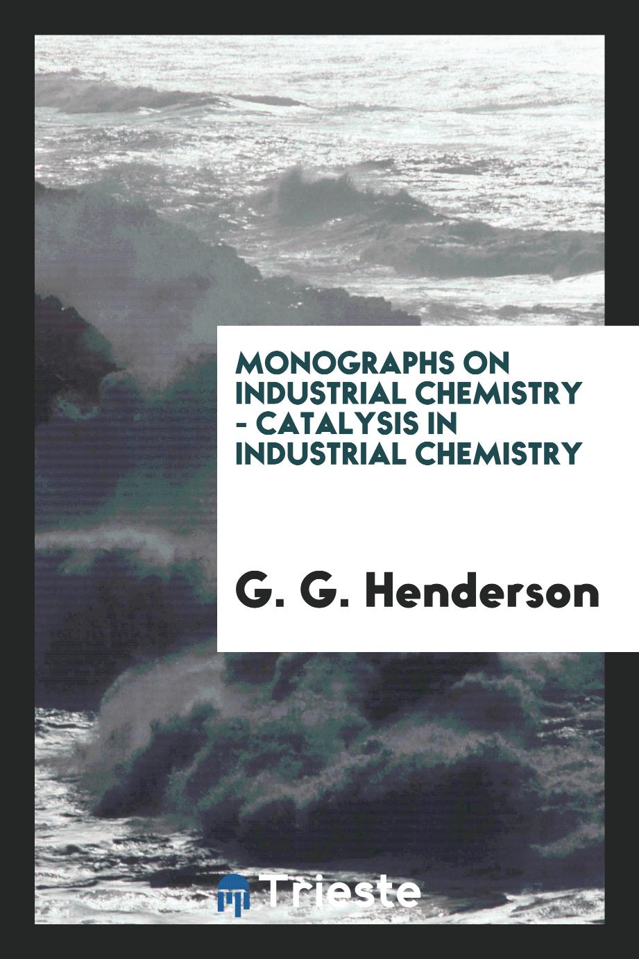 Monographs on industrial chemistry - Catalysis in industrial chemistry