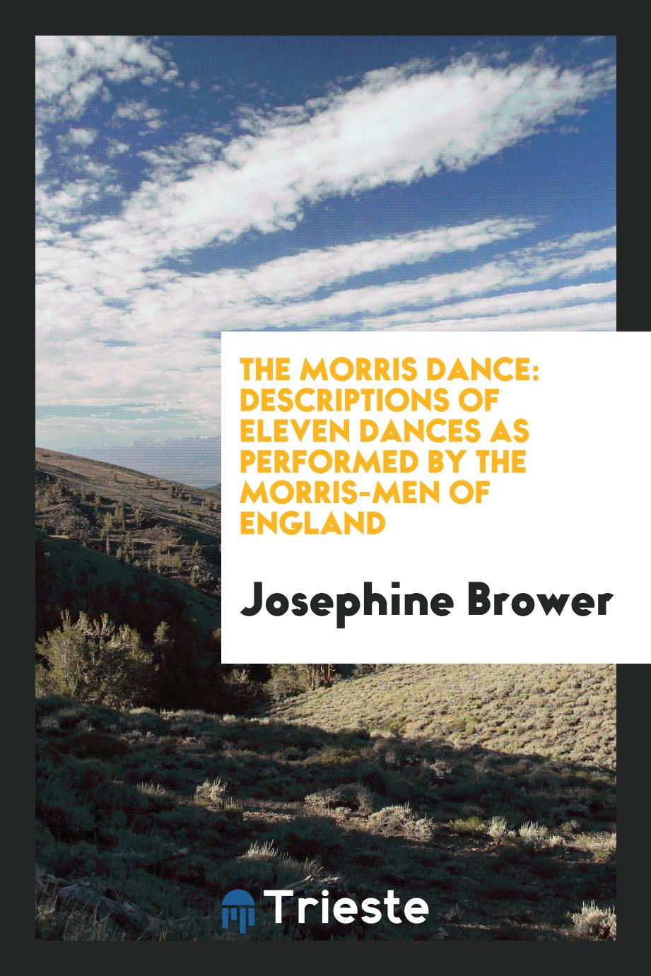 The Morris dance: descriptions of eleven dances as performed by the Morris-Men of England