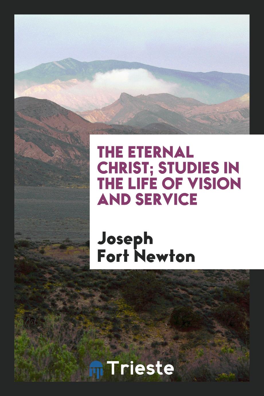 The eternal Christ; studies in the life of vision and service
