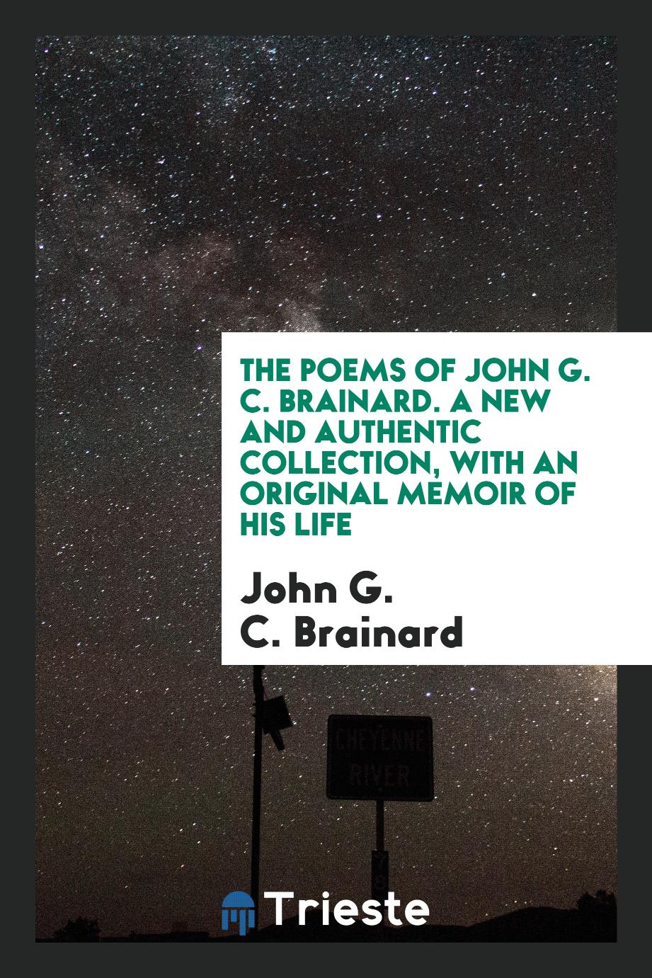 The Poems of John G. C. Brainard. A new and authentic collection, with an original memoir of his life