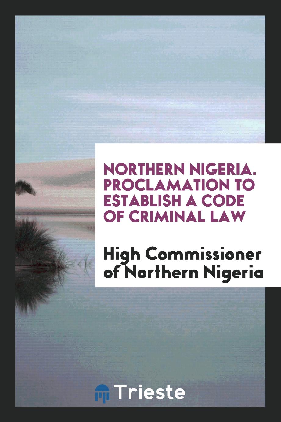 Northern Nigeria. Proclamation to Establish a Code of Criminal Law