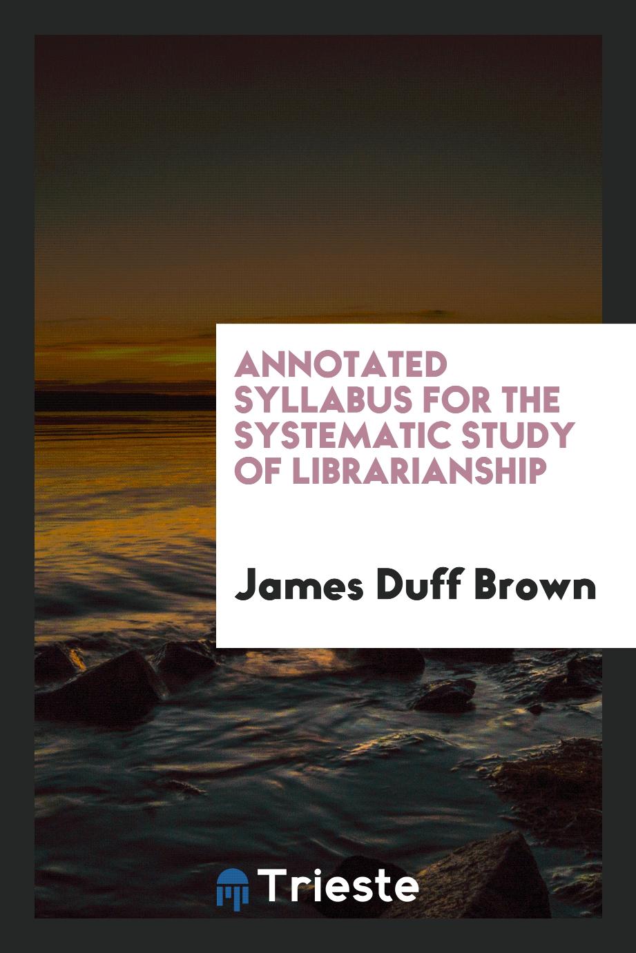 Annotated Syllabus for the Systematic Study of Librarianship