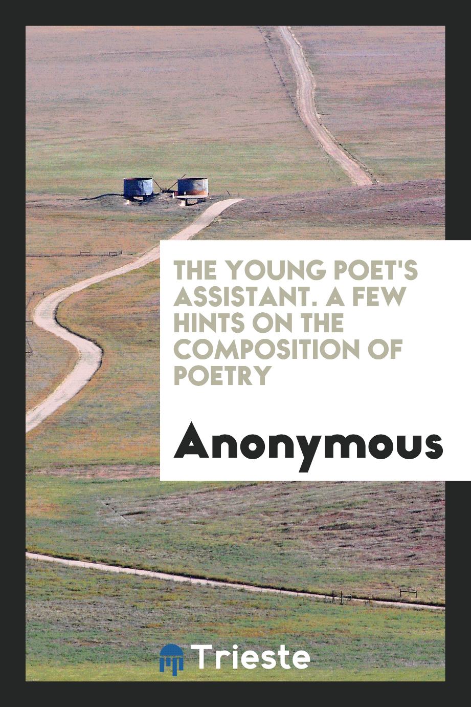 The young poet's assistant. A few hints on the composition of poetry
