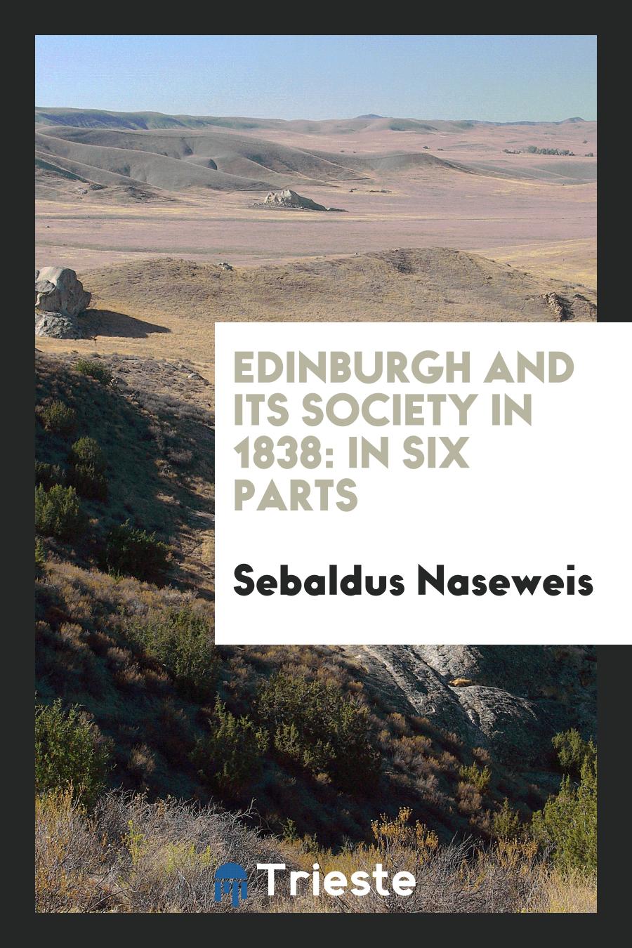 Edinburgh and Its Society in 1838: In Six Parts