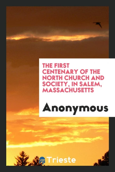 The first centenary of the North church and society, in Salem, Massachusetts