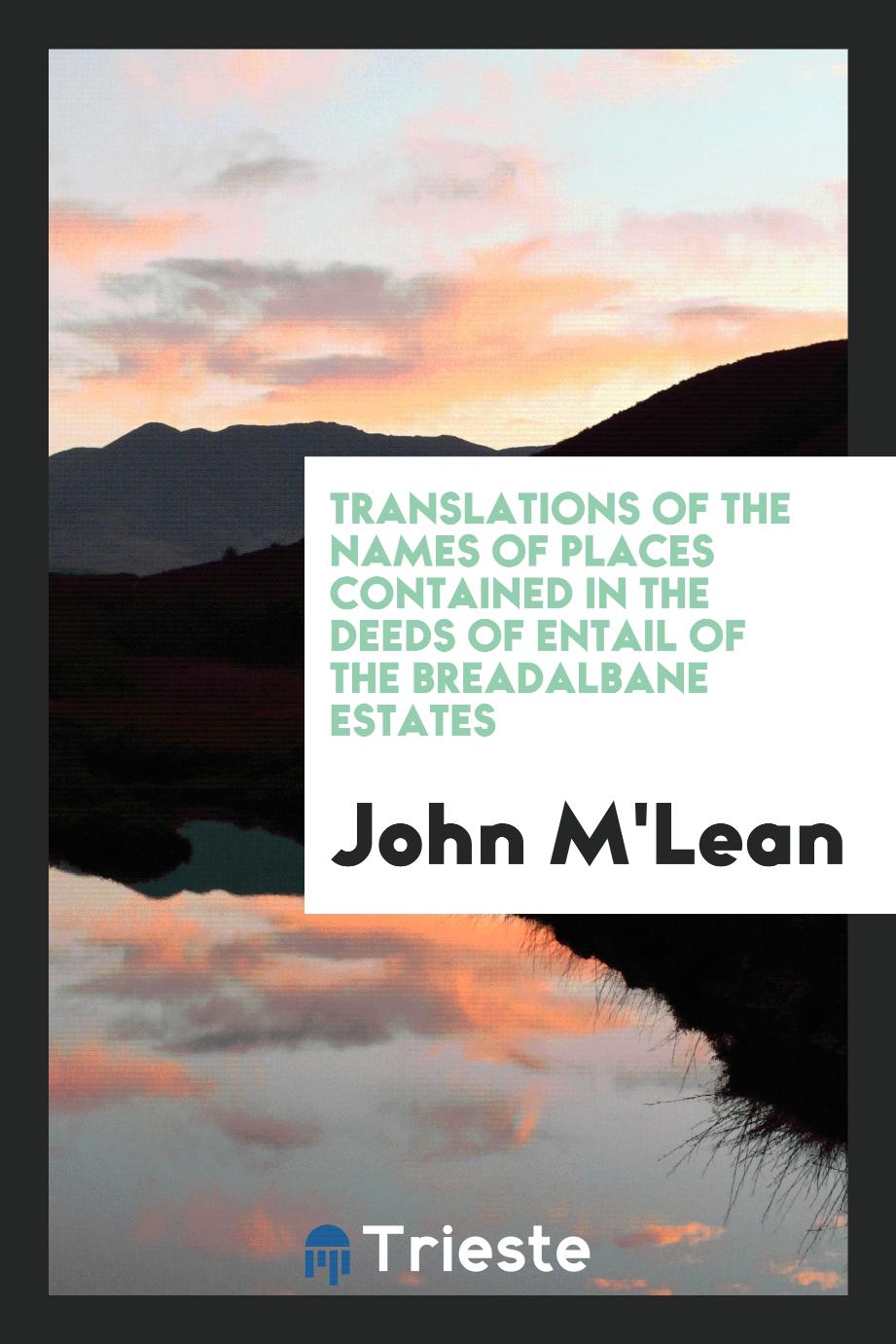 Translations of the Names of Places Contained in the Deeds of Entail of the Breadalbane estates