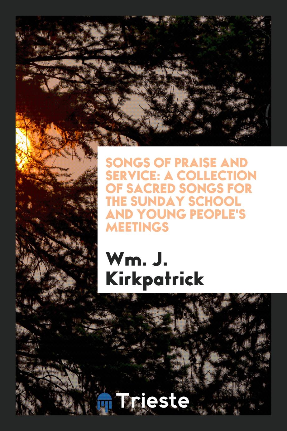 Songs of Praise and Service: A Collection of Sacred Songs for the Sunday School and Young People's Meetings