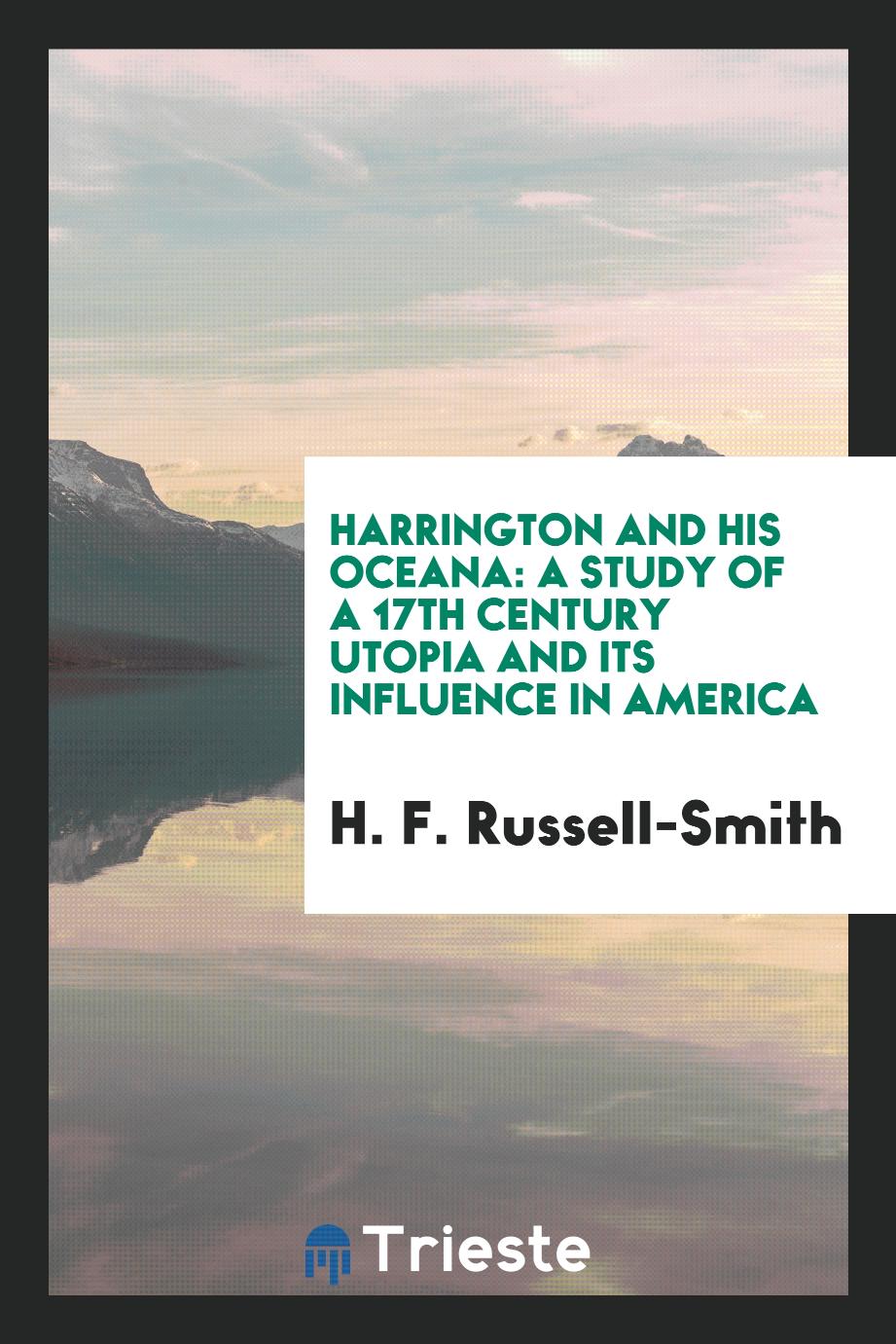 Harrington and His Oceana: A Study of a 17th Century Utopia and Its Influence in America