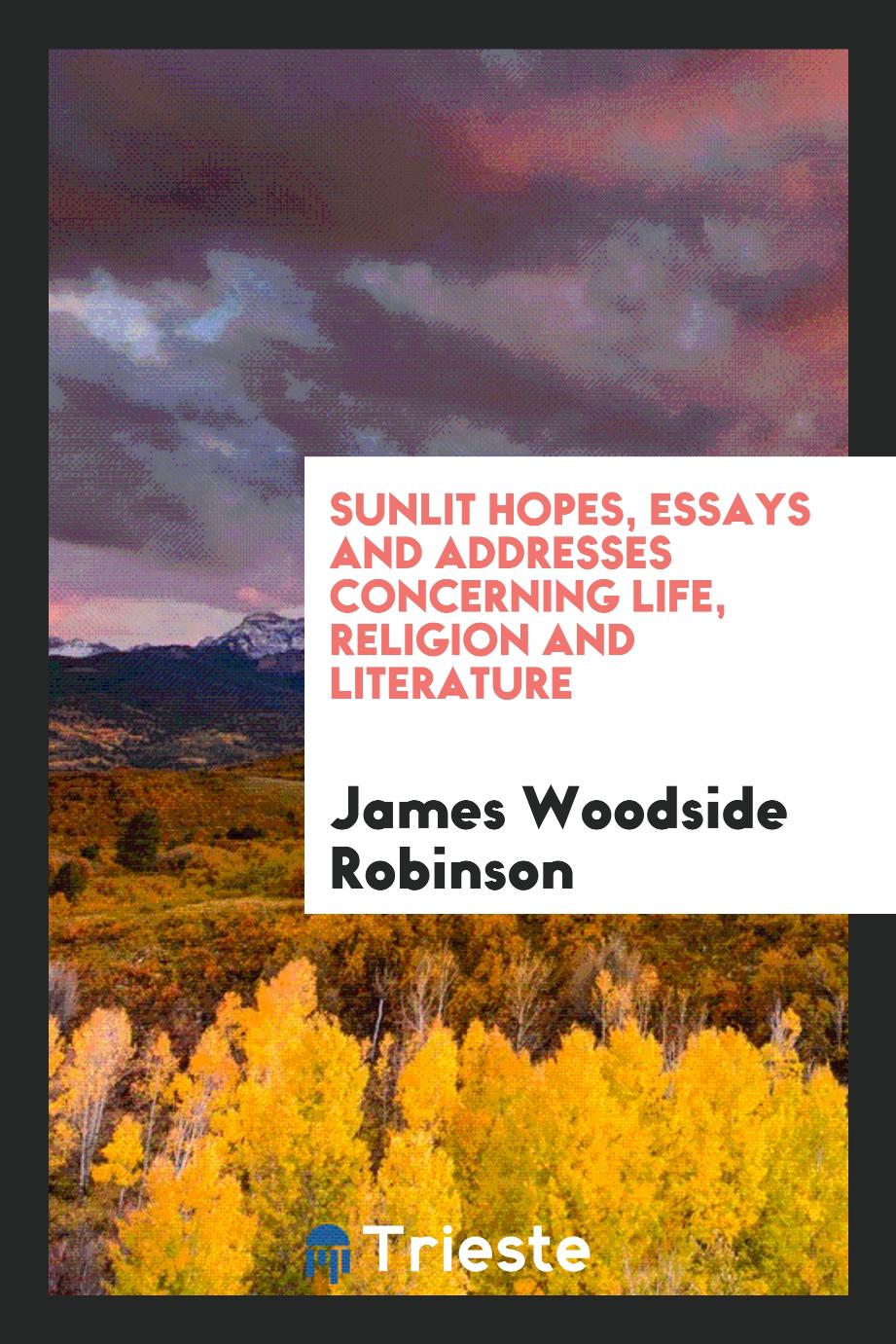 Sunlit hopes, essays and addresses concerning life, religion and literature