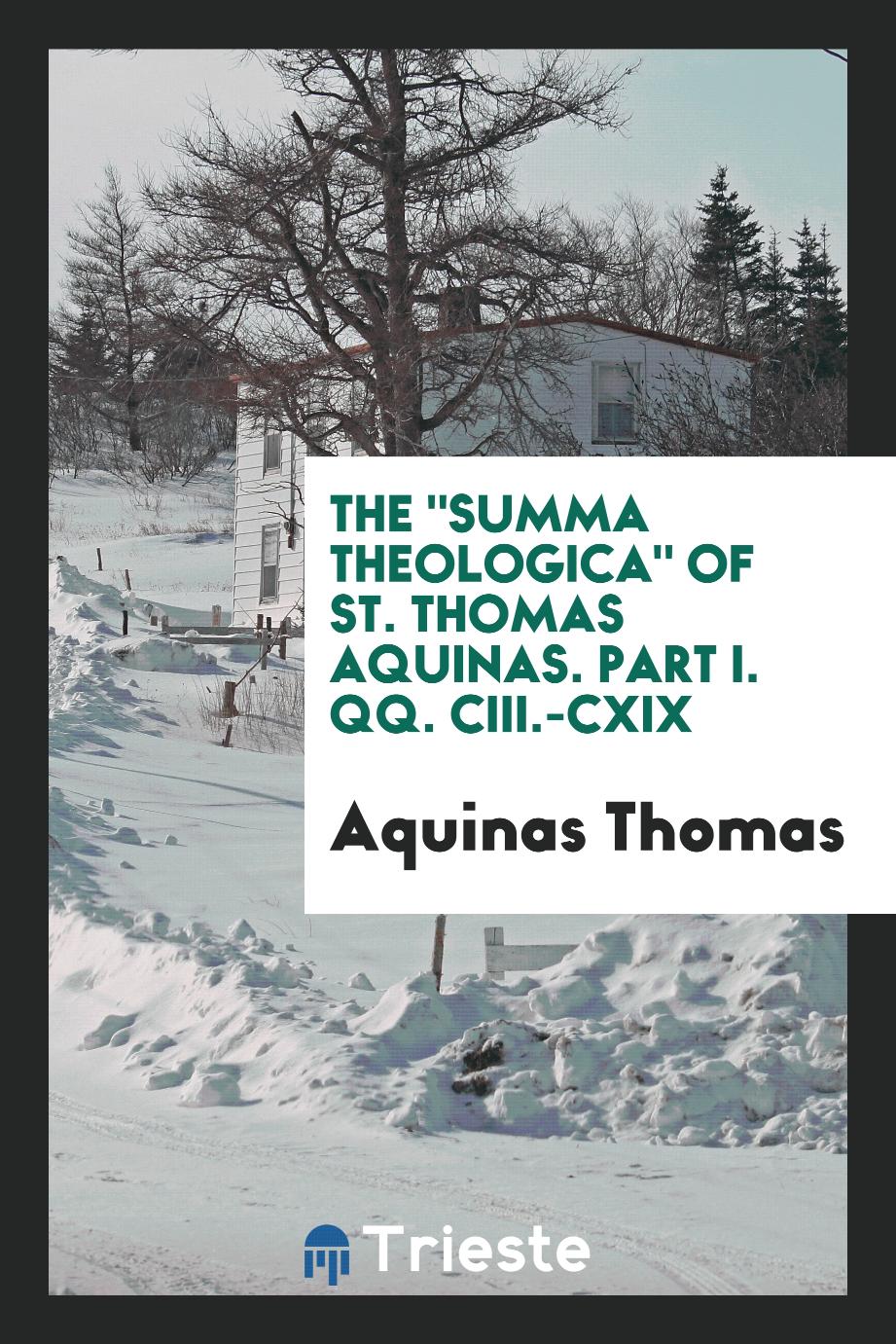 Aquinas Thomas - The "Summa theologica" of St. Thomas Aquinas. Part I. QQ. CIII.-CXIX