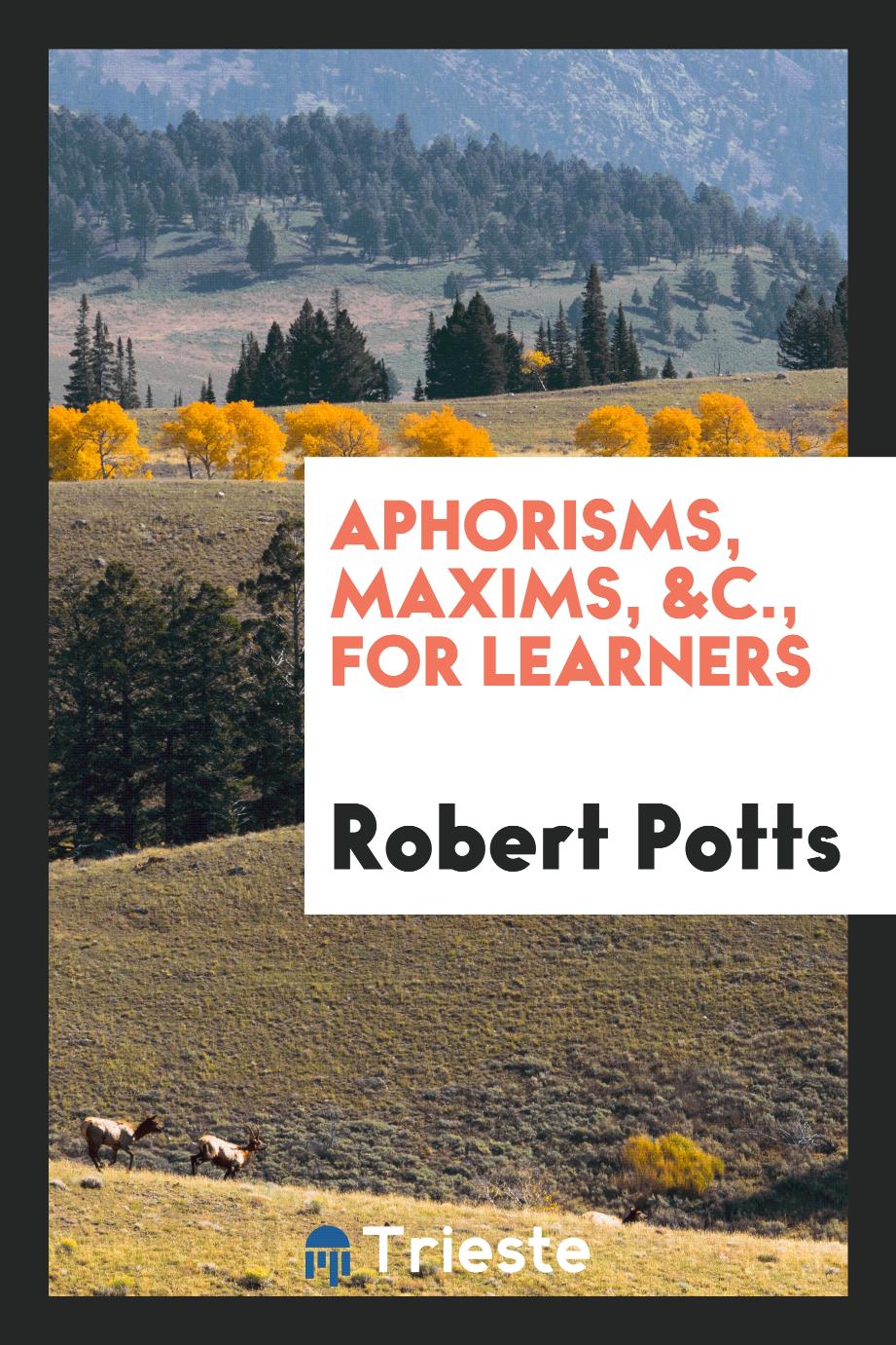 Aphorisms, maxims, &c., for learners