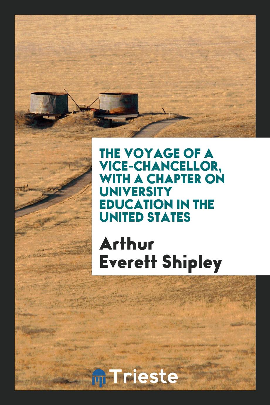 The voyage of a vice-chancellor, with a chapter on university education in the United States