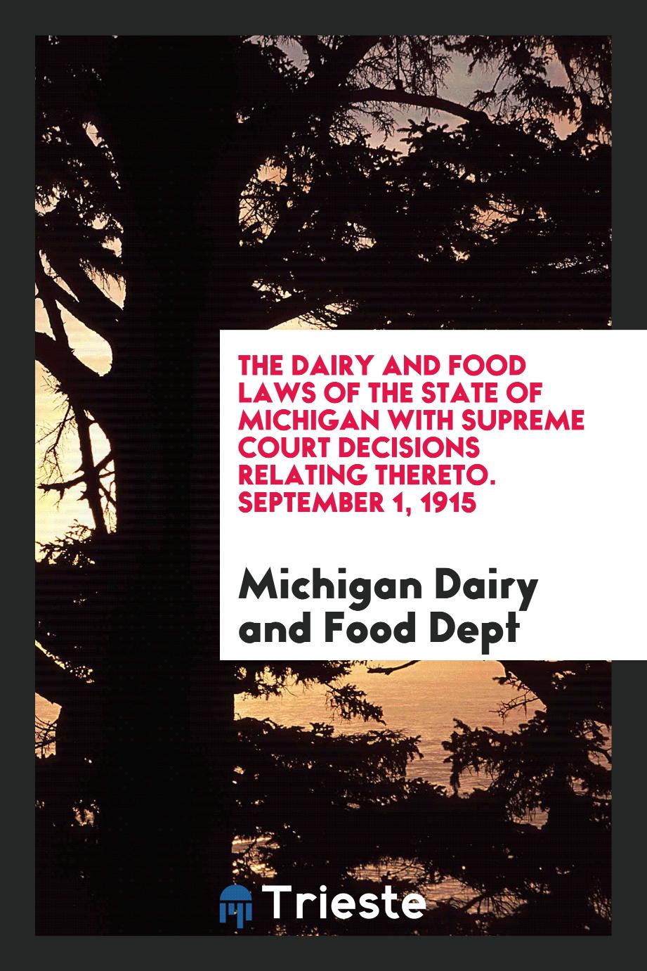 The dairy and food laws of the state of Michigan with Supreme court decisions relating thereto. September 1, 1915