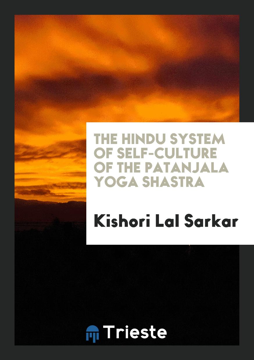The Hindu System of Self-culture of the Patanjala Yoga Shastra