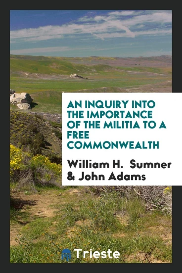An Inquiry Into the Importance of the Militia to a Free Commonwealth