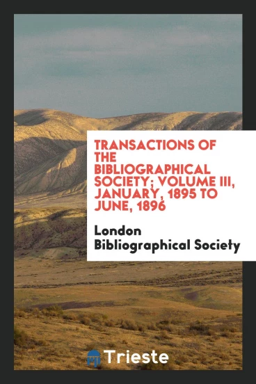 Transactions of the Bibliographical Society; Volume III, January, 1895 to June, 1896