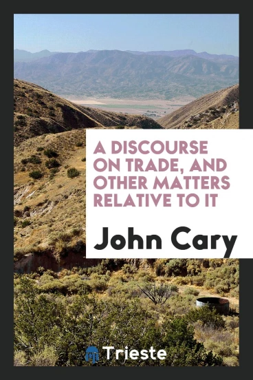 A discourse on trade, and other matters relative to it