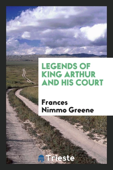 Legends of King Arthur and His Court