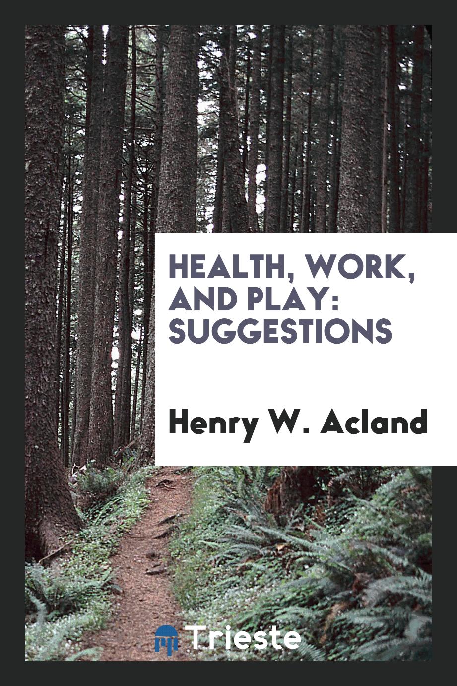 Henry W. Acland - Health, Work, and Play: Suggestions