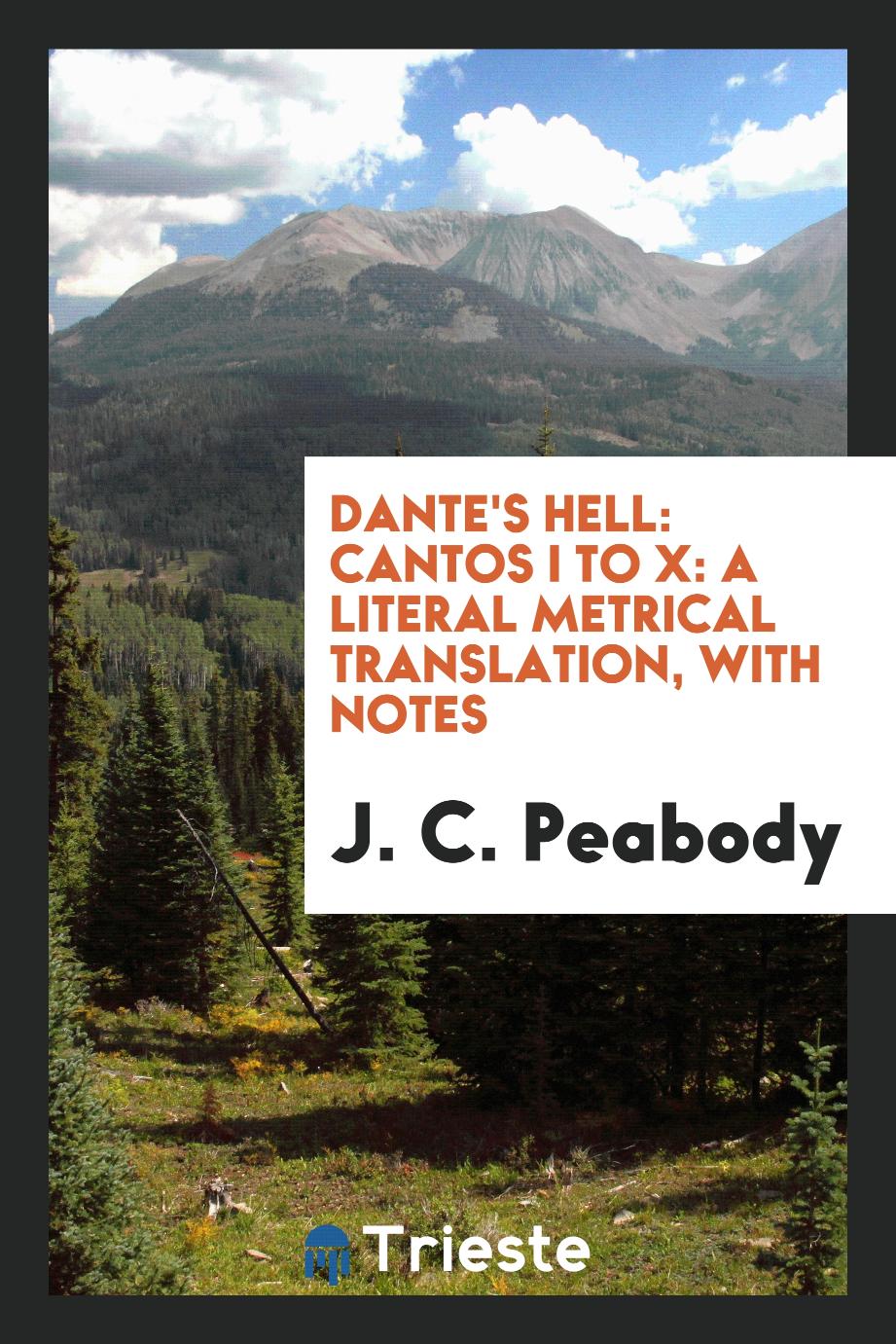 Dante's Hell: Cantos I to X: A Literal Metrical Translation, with Notes