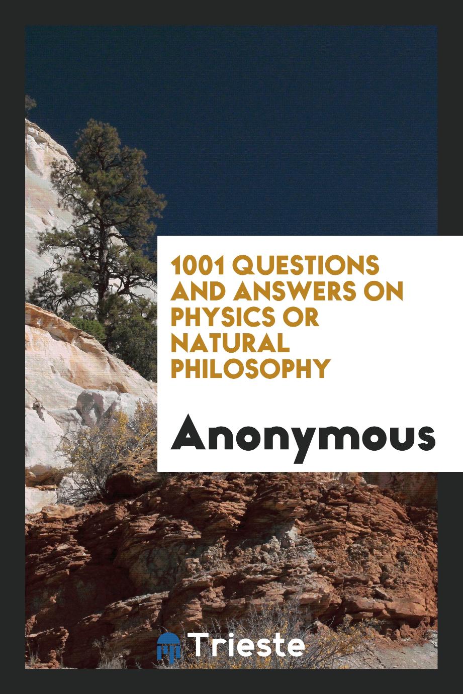 1001 Questions and Answers on Physics Or Natural Philosophy