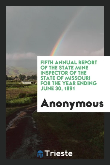 Fifth Annual Report of the State Mine Inspector of the State of Missouri for the Year Ending June 30, 1891