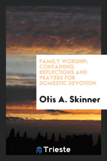 Family Worship; Containing Reflections and Prayers for Domestic Devotion